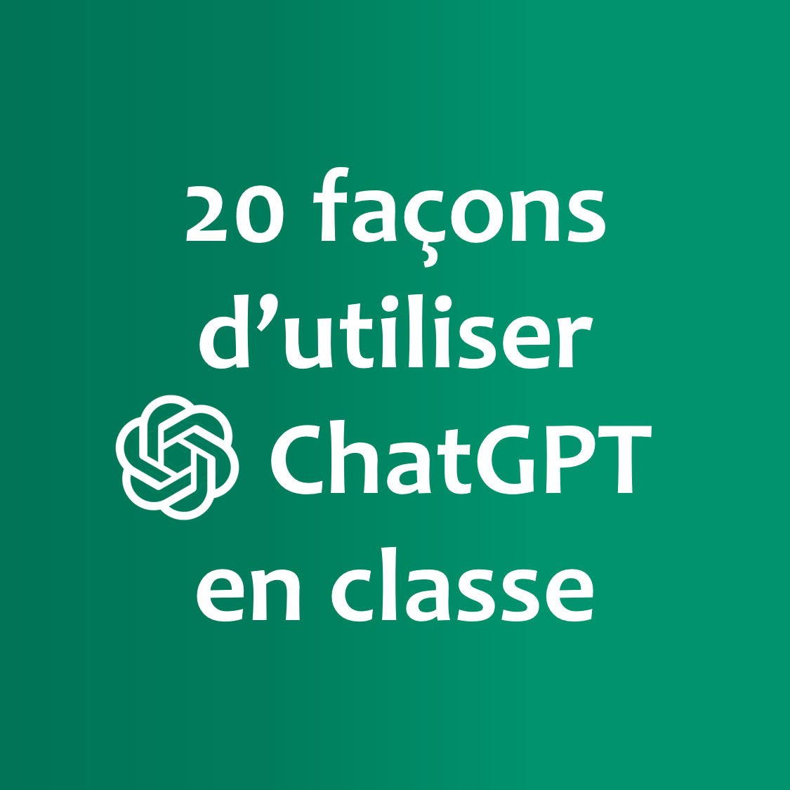 20 façons d’utiliser ChatGPT en Classe